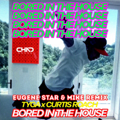 Tyga x Curtis Roach — Bored In The House (Eugene Star & Mike Radio Edit)