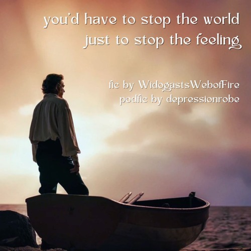 you'd have to stop the world just to stop the feeling - part 2