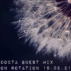 On Rotation 19.02.21 - Docta Guest Mix
