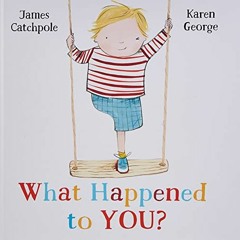 [DOWNLOAD] KINDLE 📂 What Happened to You? by  James Catchpole &  Karen George [EBOOK