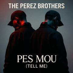 The Perez Brothers - Pes Mou (Tell Me)