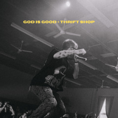 GOD IS GOOD + THRIFT SHOP