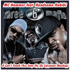 MC Hammer feat  Handsome Habibi & Three 6 Mafia  - U Can't Touch This Stay Fly (Dj S@ymon Mashup)