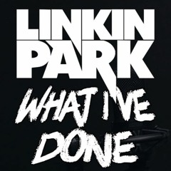"What I've Done" - Linkin Park
