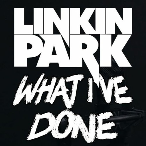 "What I've Done" - Linkin Park