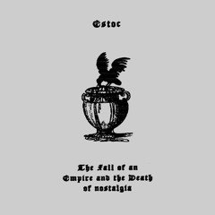 Estoc – The Fall of an Empire and the Death of Nostalgia (full mixtape) 32kbps