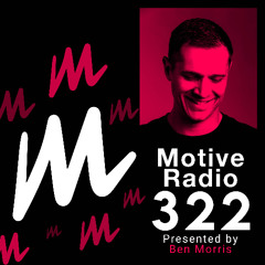 Motive Radio 322 - Presented by Ben Morris