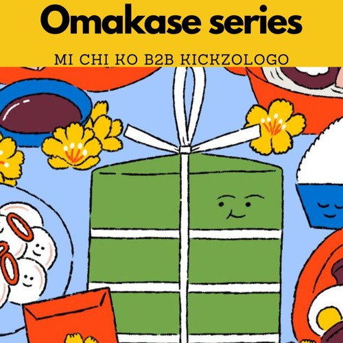 Omakase series Presents: Mi Chi ko b2b KickZologo