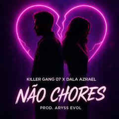 KILLER GANG O7 - NÃO CHORES X DALA AZRAEL