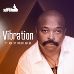 SOUND OF SUPERBAD FT. ROBERT IMTUME OWENS - VIBRATION (CLIP of Original Version)