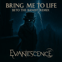 Bring Me to Life (Beto the Bandit Remix)