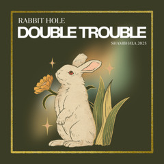 Rabbit Hole - Double Trouble - Shambhala 2025