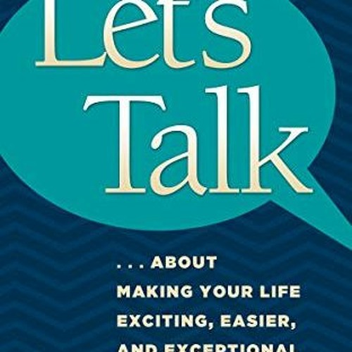 (PDF) Download Let's Talk: ...about Making Your Life Exciting, Easier, and Exceptional BY : Art Rios