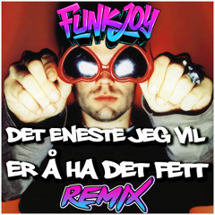 Dr. Erik - Det eneste jeg vil er å ha det fett (funkjoy Remix)