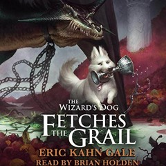 Open PDF The Wizard's Dog Fetches the Grail by  Eric Kahn Gale,Brian Holden,Eric Kahn Gale