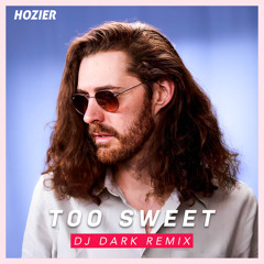Hozier - Too Sweet (Dj Dark Remix)