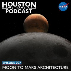 Houston We Have a Podcast: Moon to Mars Architecture