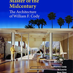 View KINDLE 📒 Master of the Midcentury: The Architecture of William F. Cody by  Cath