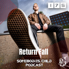 Somebodies.Child Podcast #175 with Return Fall