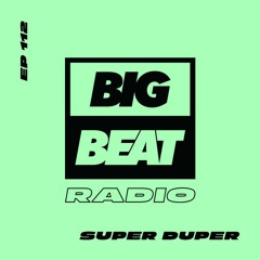 Big Beat Radio: EP #112 - Super Duper (Cowabunga Forever Mix)