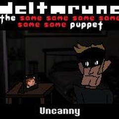 (Deltarune: The 6same Puppet) Uncanny