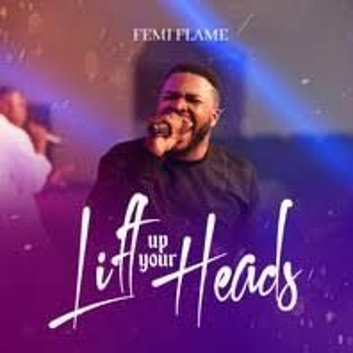 Stream Lift up Your Heads by Femi Flame - MP3 Download and Song Lyrics from  Botralaemi | Listen online for free on SoundCloud