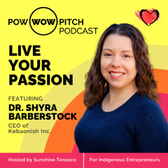 Pow Wow Pitch Podcast E48 - Live your passion with Dr. Shyra Barberstock