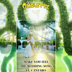 Omelette - Make You Feel (The Wedding Song) ft. Cantaro