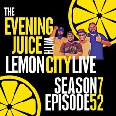 The Evening Juice With Lemon City Live | Season 7 | Episode 52