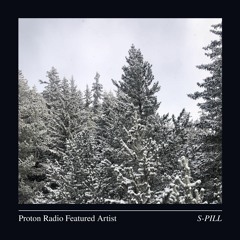 S-Pill - Proton Radio Featured Artist (February 22nd. 2023)