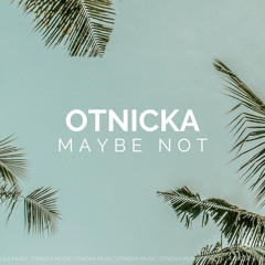 Otnicka - Maybe Not