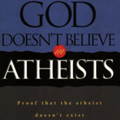 [VIEW] EPUB 📗 God Doesn't Believe In Atheists: Proof That The Athiest Doesn't Exist