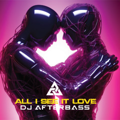 New Release - All I see It love - DJ AfterBass