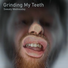 Grinding My Teeth