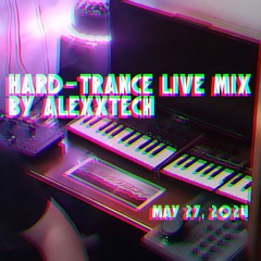 Hard-Trance Live Mix by AlexXTech - 27.05.2024