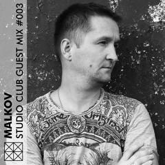 STUDIO CLUB GUEST MIX #003 — MALKOV