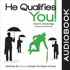 [Access] [KINDLE PDF EBOOK EPUB] He Qualifies You!: Inheriting the Blessing Through the Gospel of Gr