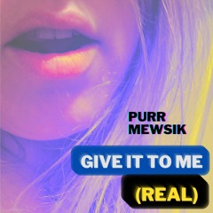 Give It To Me (Real)