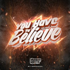 YOU HAVE TO BELIEVE- BRANDON ACOSTA