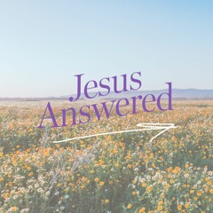 Jesus Answered - I am the Way and the Truth and the Life