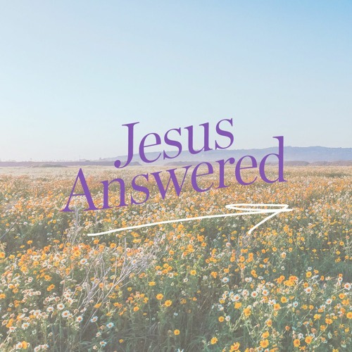 Jesus Answered - I am the Way and the Truth and the Life - 04/28/24