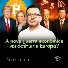 A Nova Guerra Econômica Vai DESTRUIR a Europa? | GEOECONOMIA - Ep. 58