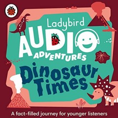 Read ❤️ PDF Dinosaur Times: Ladybird Audio Adventures by  Ladybird,Ben Bailey Smith,Kristin Athe