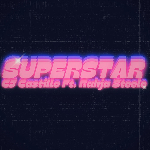 superstar! - CJ Castillo (Ft. Rahja Steele)