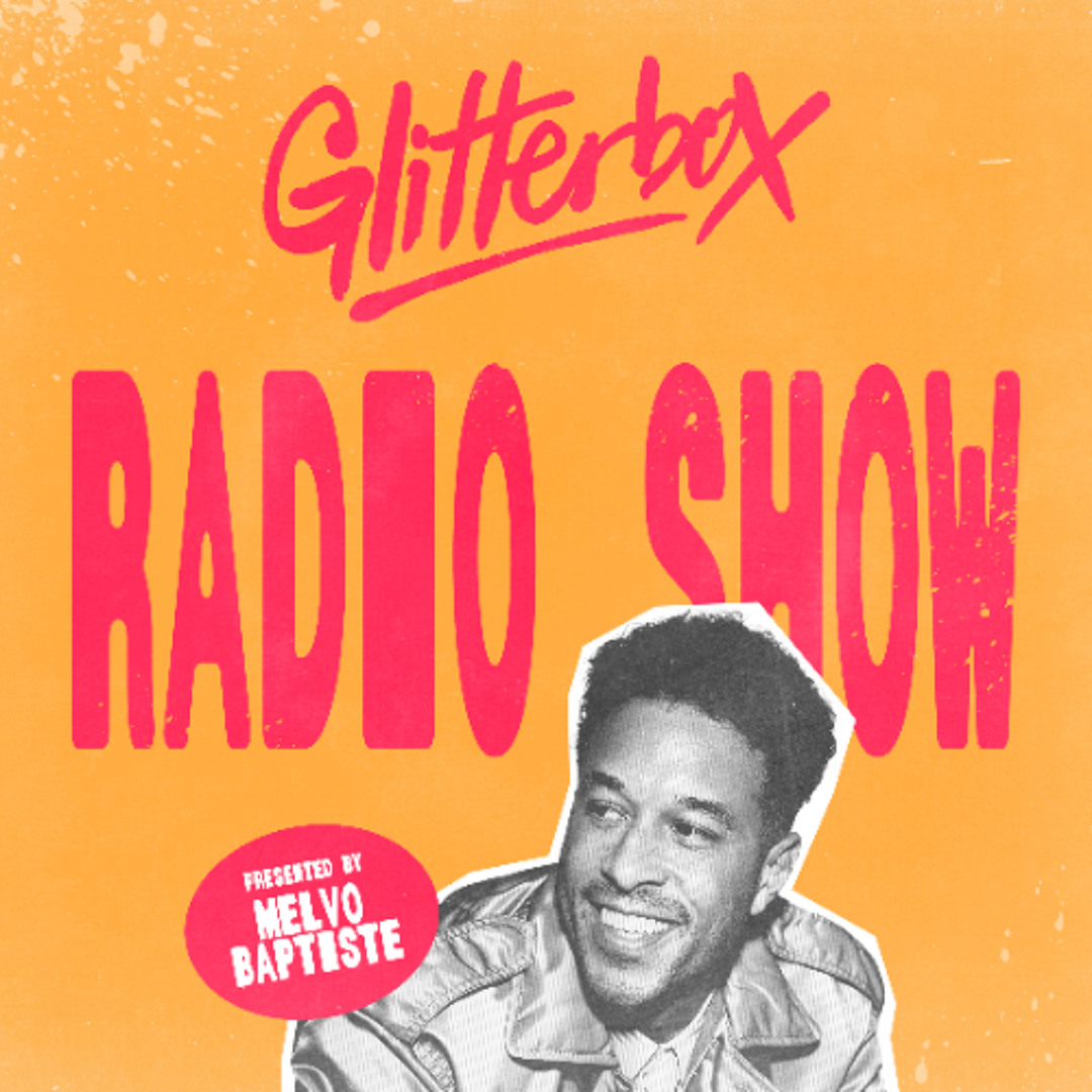 Stream Glitterbox Radio Show 467: Hosted by Melvo Baptiste by