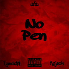 Kojack-No Pen feat. Tymele$$