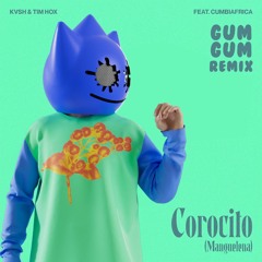 KVSH & Tim Hox Feat. Cumbiafrica - Corocito (Gum Gum Remix)