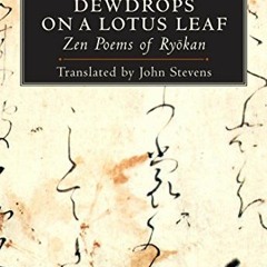 [VIEW] KINDLE PDF EBOOK EPUB Dewdrops on a Lotus Leaf: Zen Poems of Ryokan by  Ryokan &  John Steven