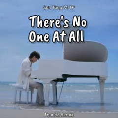 Sơn Tùng M-TP - There's No One At All (ThanhZ Remix)