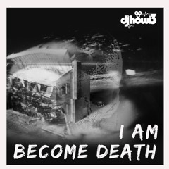 I Am Become Death
